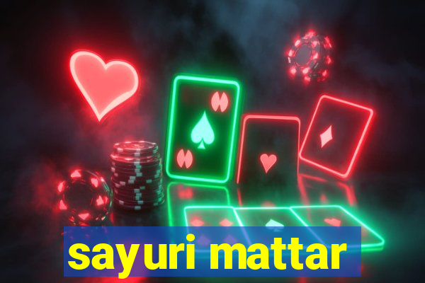 sayuri mattar